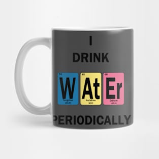 I Drink Water Periodically Mug
